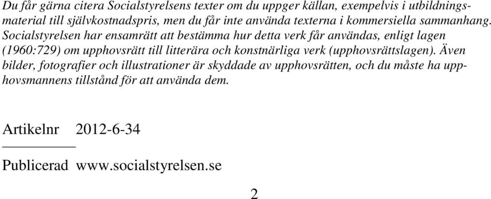 Socialstyrelsen har ensamrätt att bestämma hur detta verk får användas, enligt lagen (1960:729) om upphovsrätt till litterära och