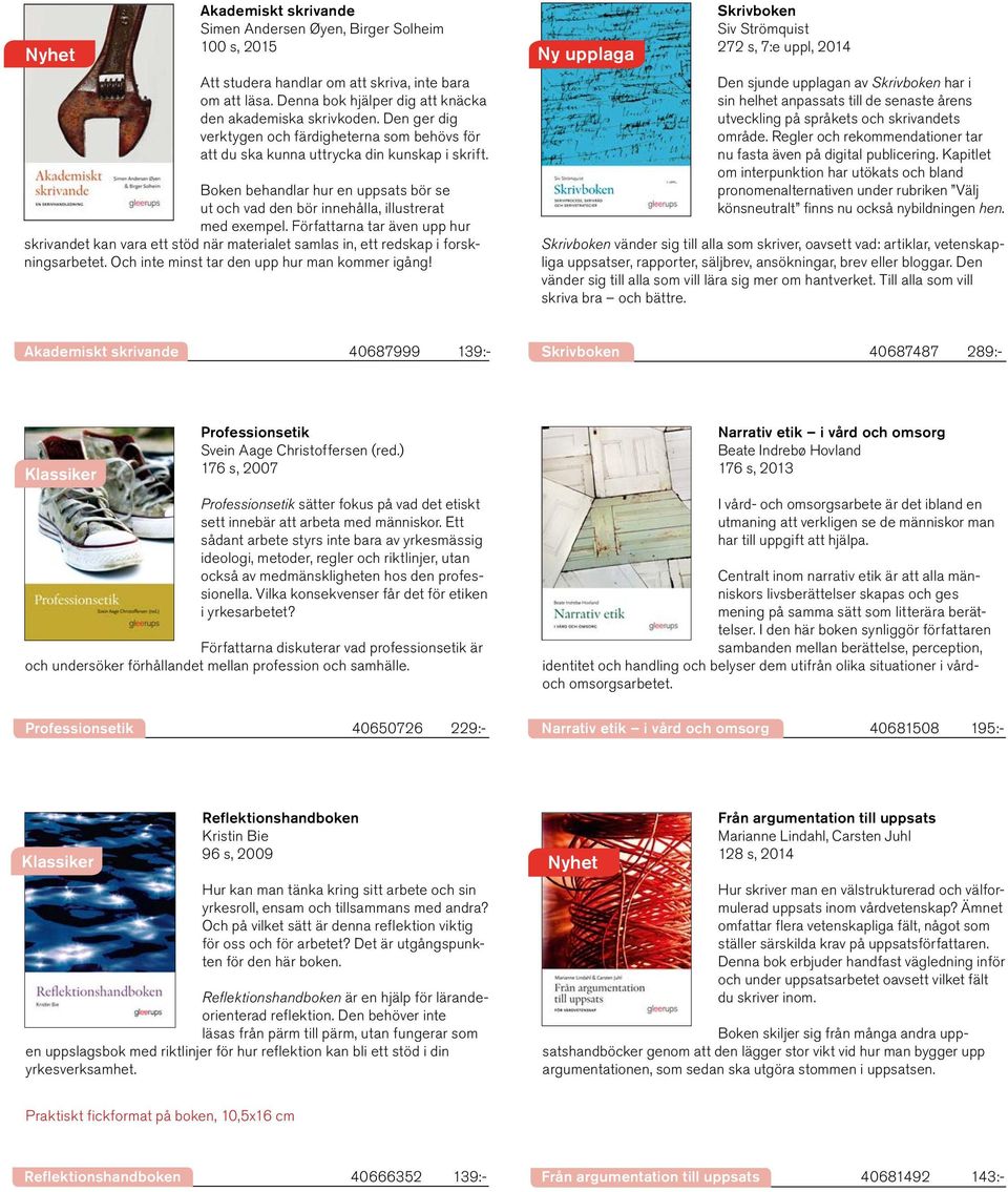 Författarna tar även upp hur skrivandet kan vara ett stöd när materialet samlas in, ett redskap i forskningsarbetet. Och inte minst tar den upp hur man kommer igång!