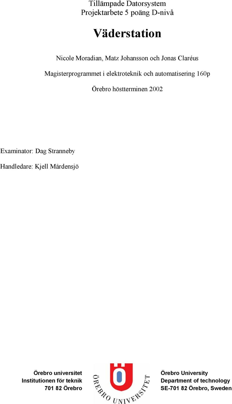 höstterminen 2002 Examinator: Dag Stranneby Handledare: Kjell Mårdensjö Örebro universitet