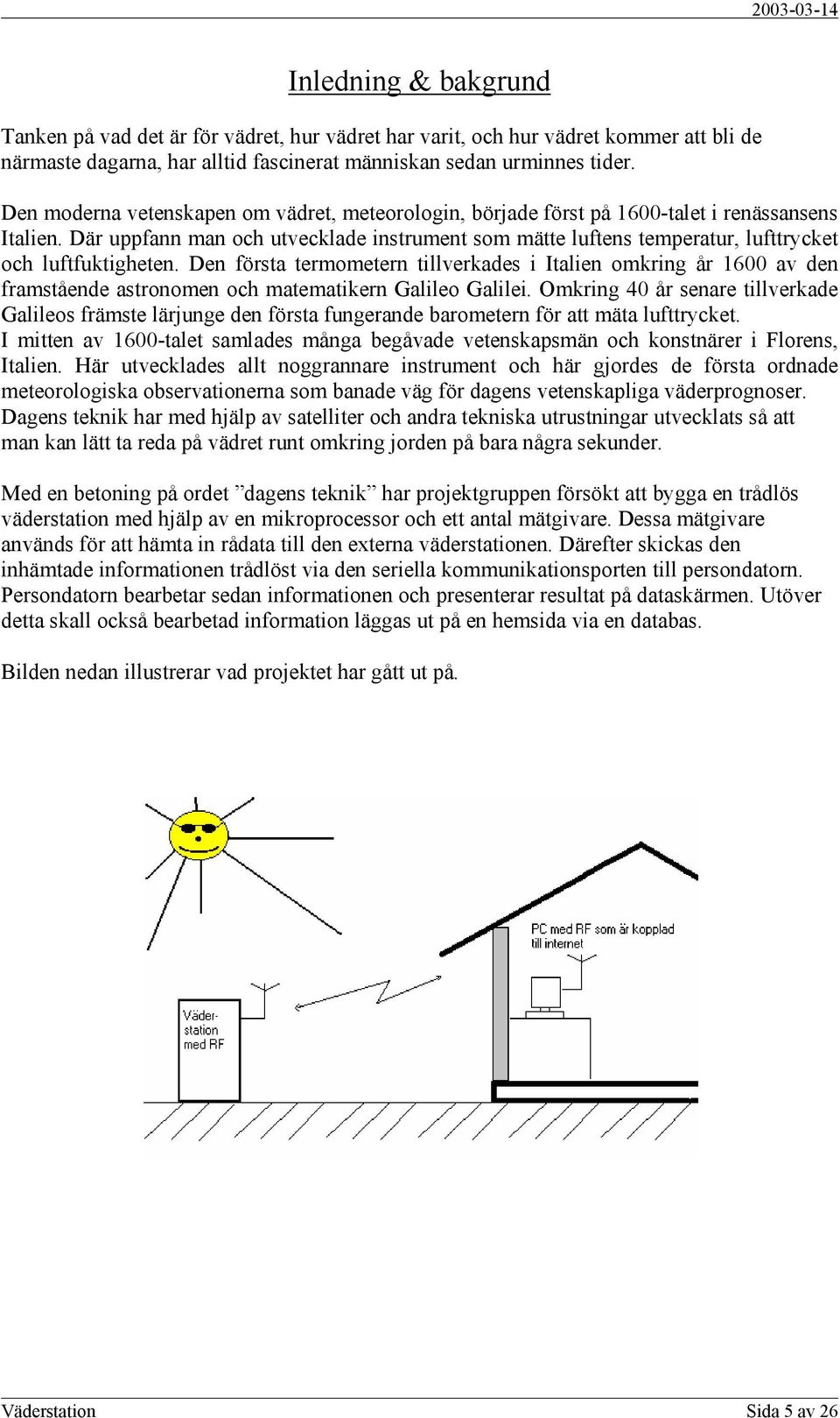 Där uppfann man och utvecklade instrument som mätte luftens temperatur, lufttrycket och luftfuktigheten.