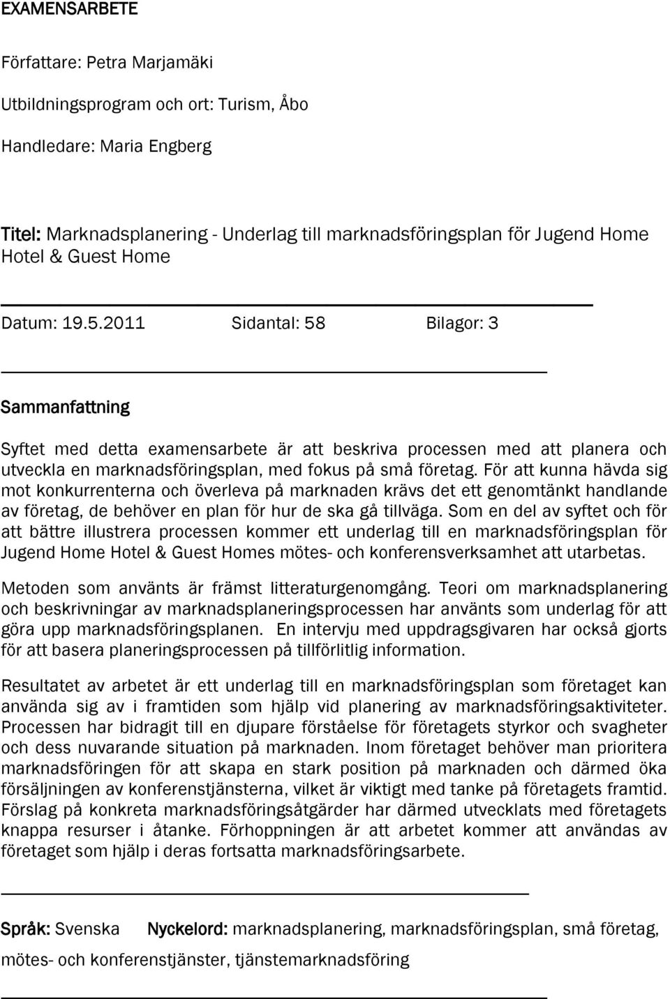 För att kunna hävda sig mot konkurrenterna och överleva på marknaden krävs det ett genomtänkt handlande av företag, de behöver en plan för hur de ska gå tillväga.