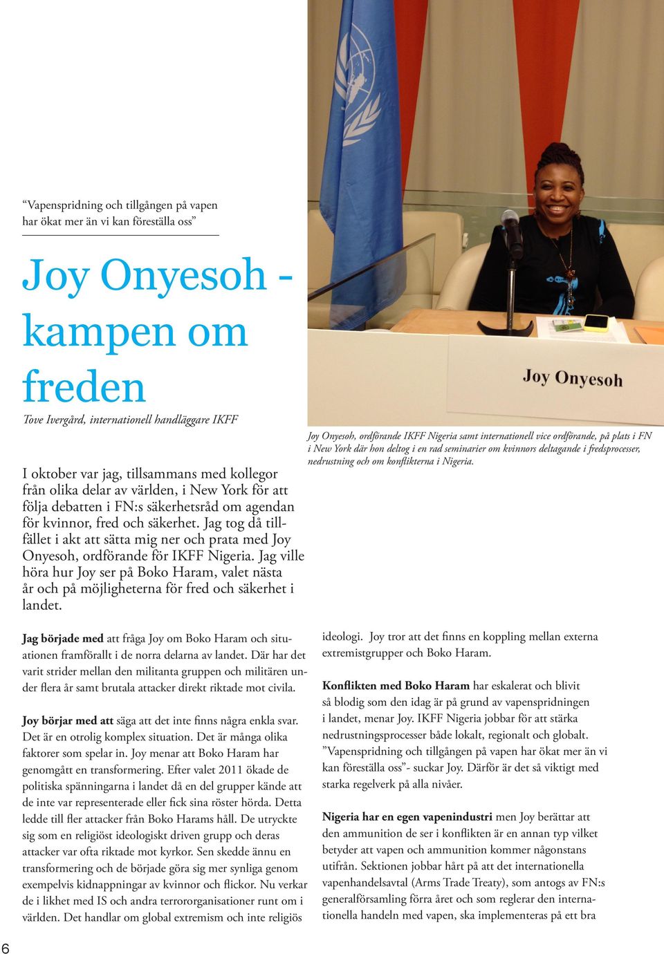 Jag tog då tillfället i akt att sätta mig ner och prata med Joy Onyesoh, ordförande för IKFF Nigeria.