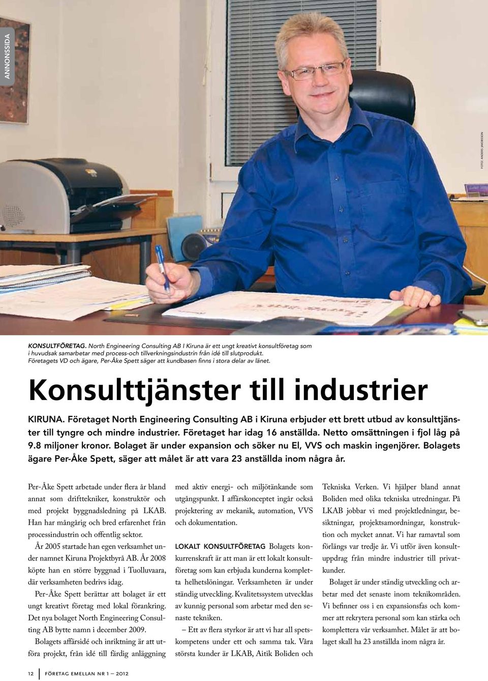 Företagets VD och ägare, Per-Åke Spett säger att kundbasen finns i stora delar av länet. Konsulttjänster till industrier KIRUNA.