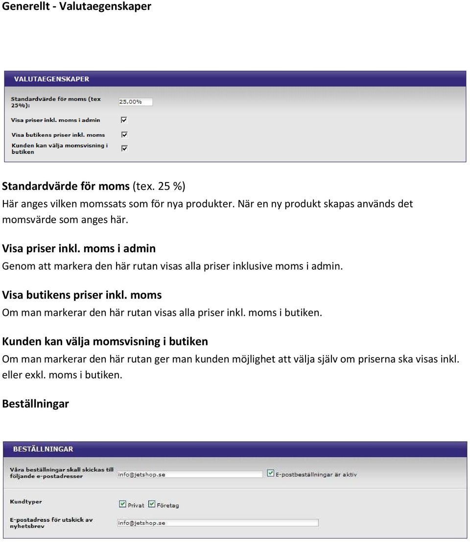 moms i admin Genom att markera den här rutan visas alla priser inklusive moms i admin. Visa butikens priser inkl.