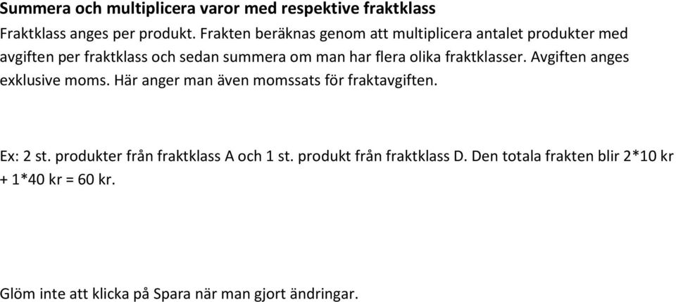 olika fraktklasser. Avgiften anges exklusive moms. Här anger man även momssats för fraktavgiften. Ex: 2 st.