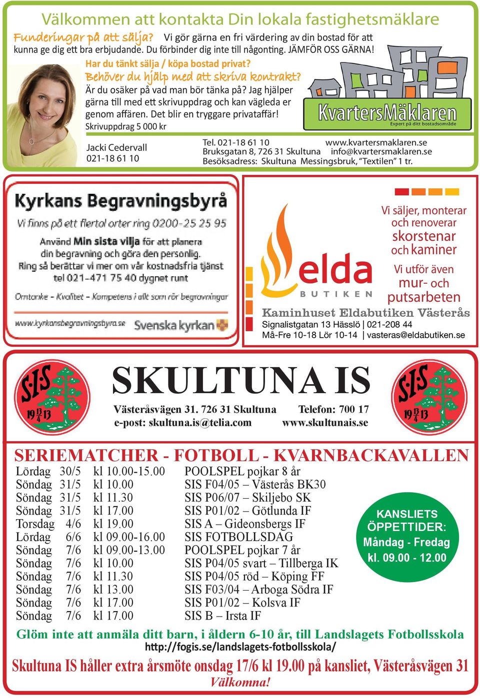 Jag hjälper gärna till med ett skrivuppdrag och kan vägleda er genom affären. Det blir en tryggare privataffär! Skrivuppdrag 5 000 kr Jacki Cedervall 021-18 61 10 Tel. 021-18 61 10 www.