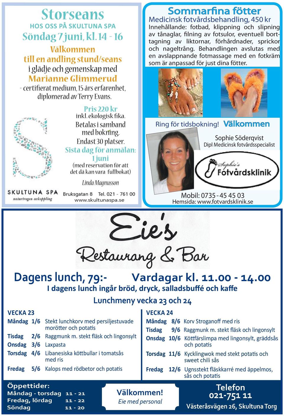 Betalas i samband med bokning. Endast 30 platser. Sista dag för anmälan: 1 juni (med reservation för att det då kan vara fullbokat) Linda Magnusson Bruksgatan 8 Tel. 021-761 00 www.skultunaspa.