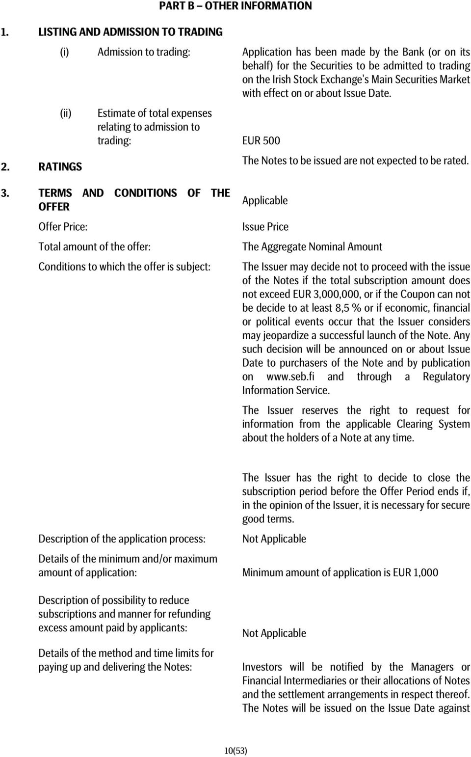 RATINGS Estimate of total expenses relating to admission to trading: EUR 500 The Notes to be issued are not expected to be rated. 3.