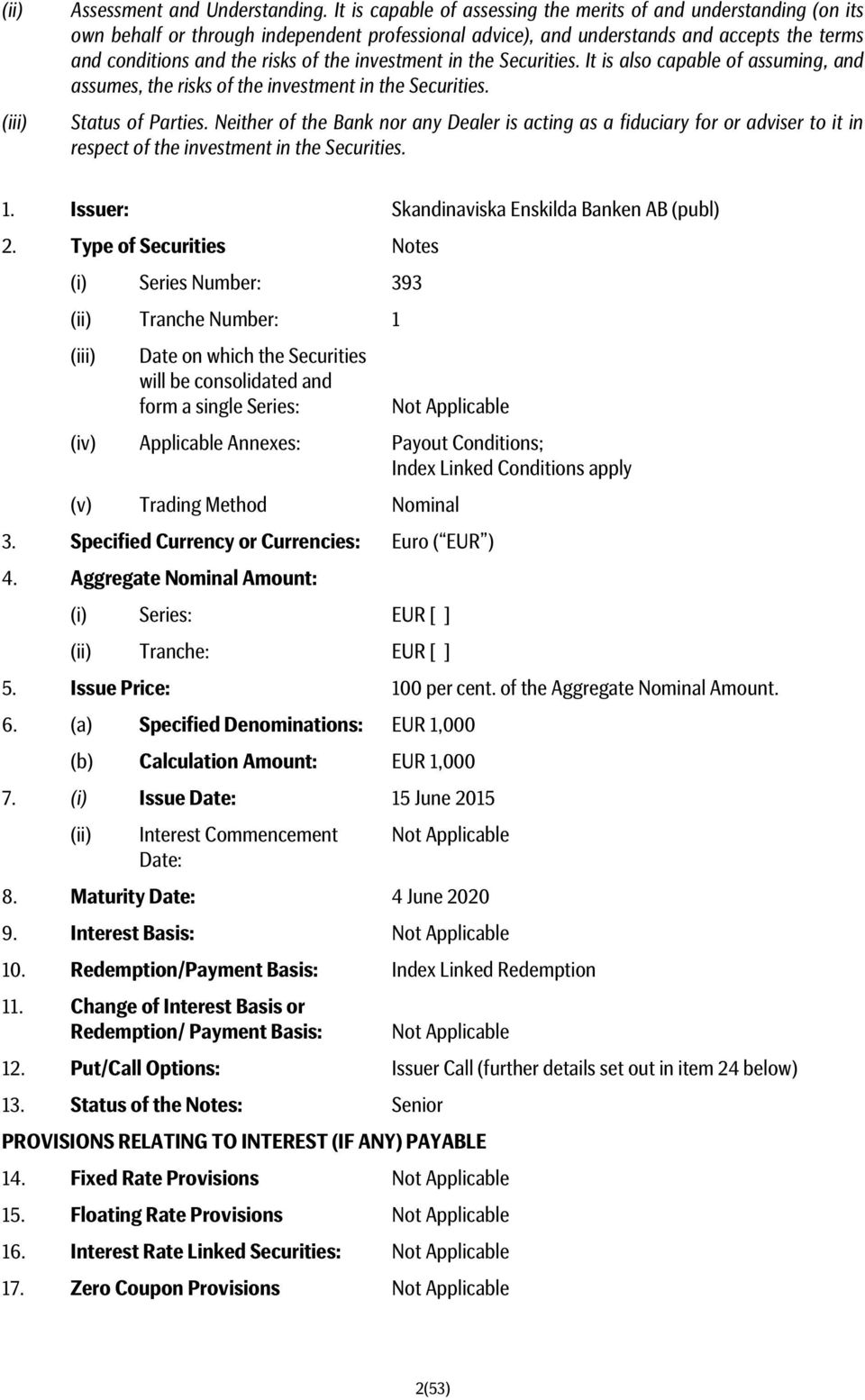 investment in the Securities. It is also capable of assuming, and assumes, the risks of the investment in the Securities. Status of Parties.