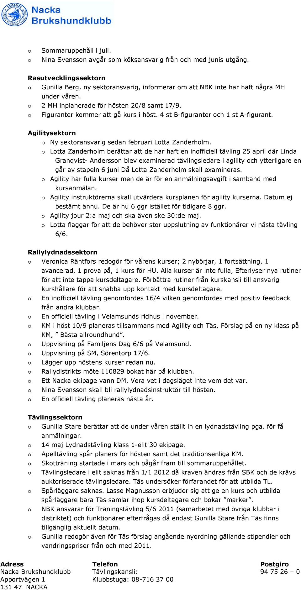 4 st B-figuranter och 1 st A-figurant. Agilitysektorn o Ny sektoransvarig sedan februari Lotta Zanderholm.