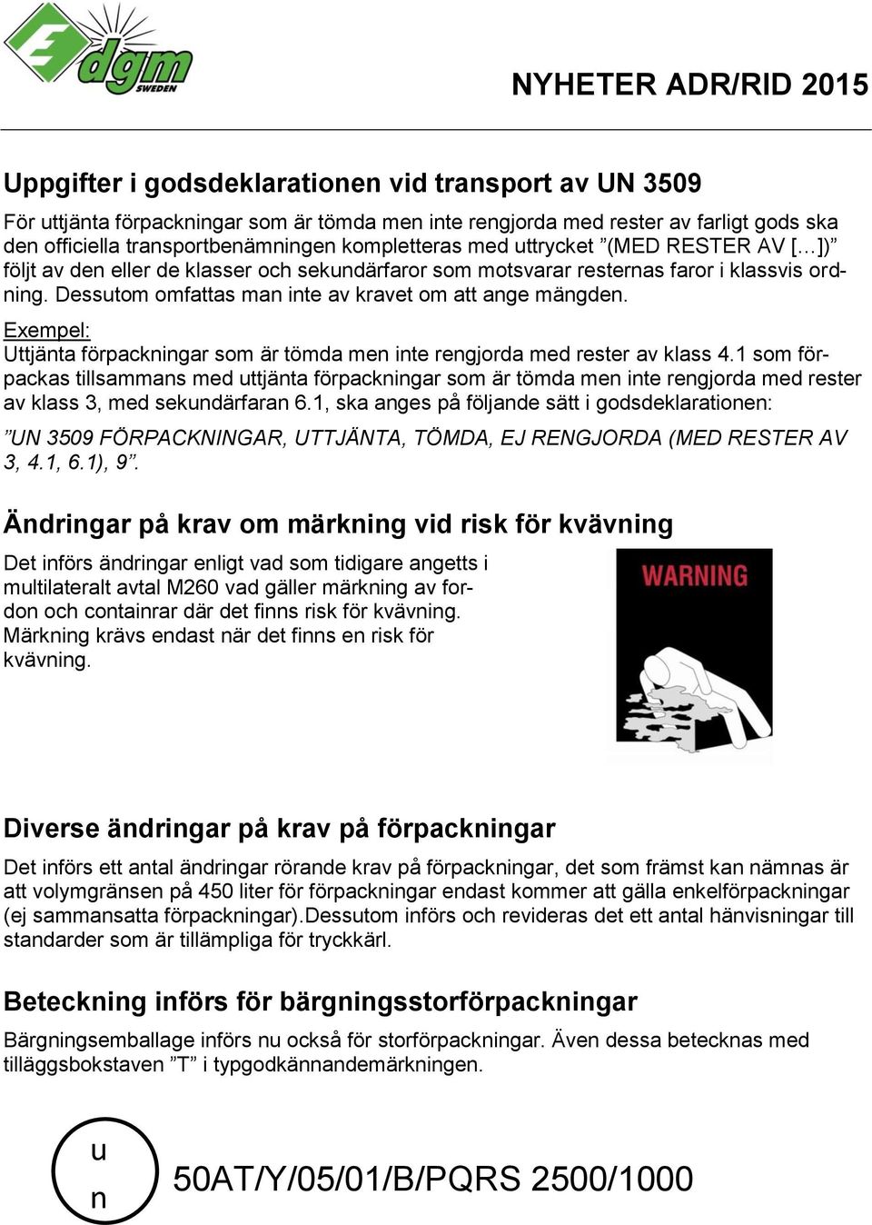 Exempel: Uttjänta förpackningar som är tömda men inte rengjorda med rester av klass 4.