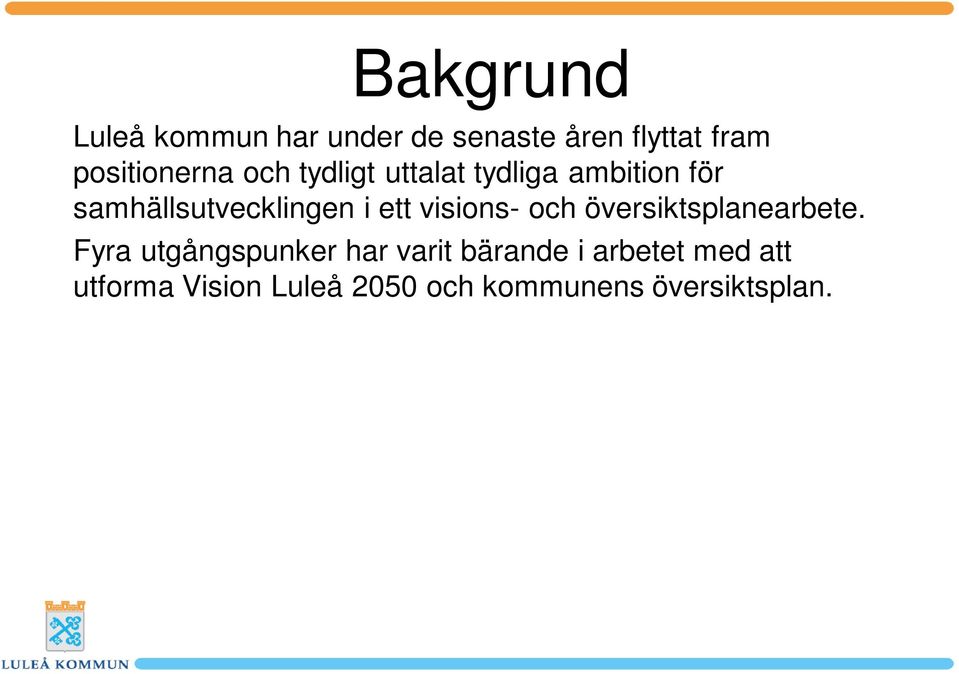 Fyra utgångspunker har varit bärande i arbetet med att utforma Vision Luleå 2050 och kommunens översiktsplan.