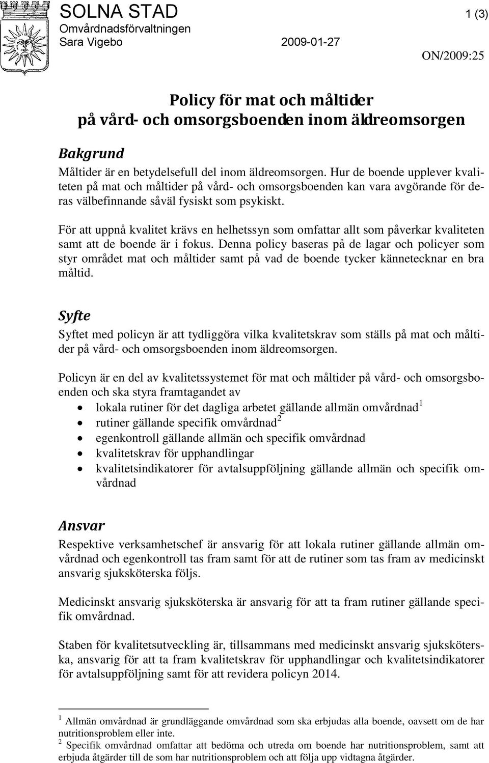 För att uppnå kvalitet krävs en helhetssyn som omfattar allt som påverkar kvaliteten samt att de boende är i fokus.