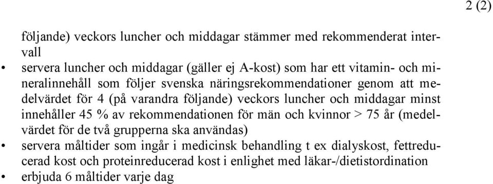 innehåller 45 % av rekommendationen för män och kvinnor > 75 år (medelvärdet för de två grupperna ska användas) servera måltider som ingår i