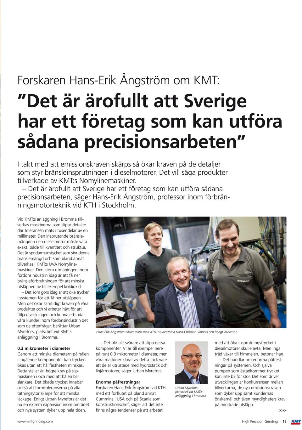 Det är ärofullt att Sverige har ett företag som kan utföra sådana precisionsarbeten, säger Hans-Erik Ångström, professor inom förbränningsmotorteknik vid KTH i Stockholm.