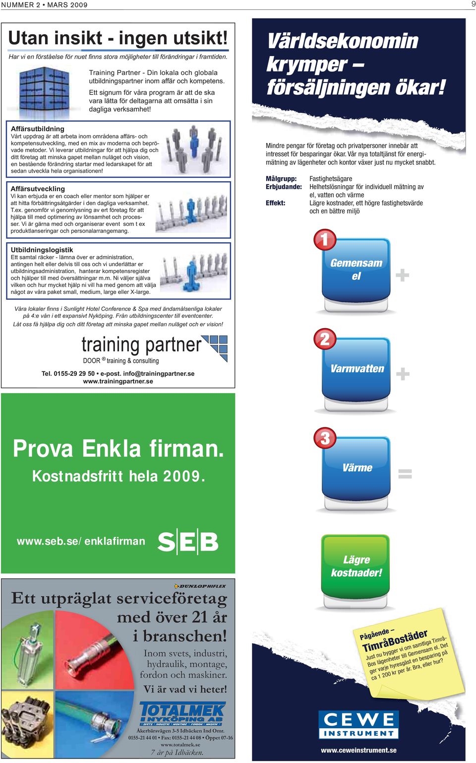 Affärsutbildning Vårt uppdrag är att arbeta inom områdena affärs- och kompetensutveckling, med en mix av moderna och beprövade metoder.