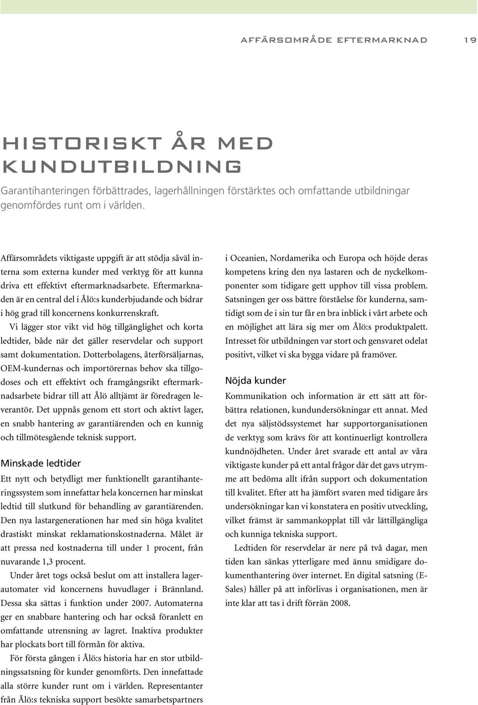 Eftermarknaden är en central del i Ålö:s kunderbjudande och bidrar i hög grad till koncernens konkurrenskraft.