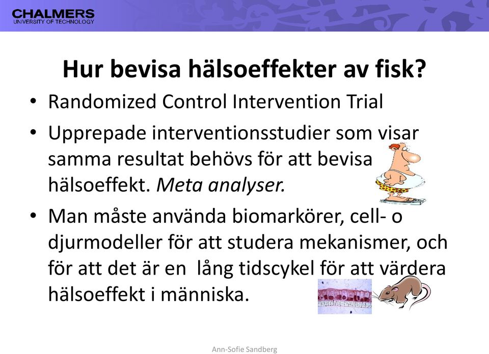 samma resultat behövs för att bevisa hälsoeffekt. Meta analyser.