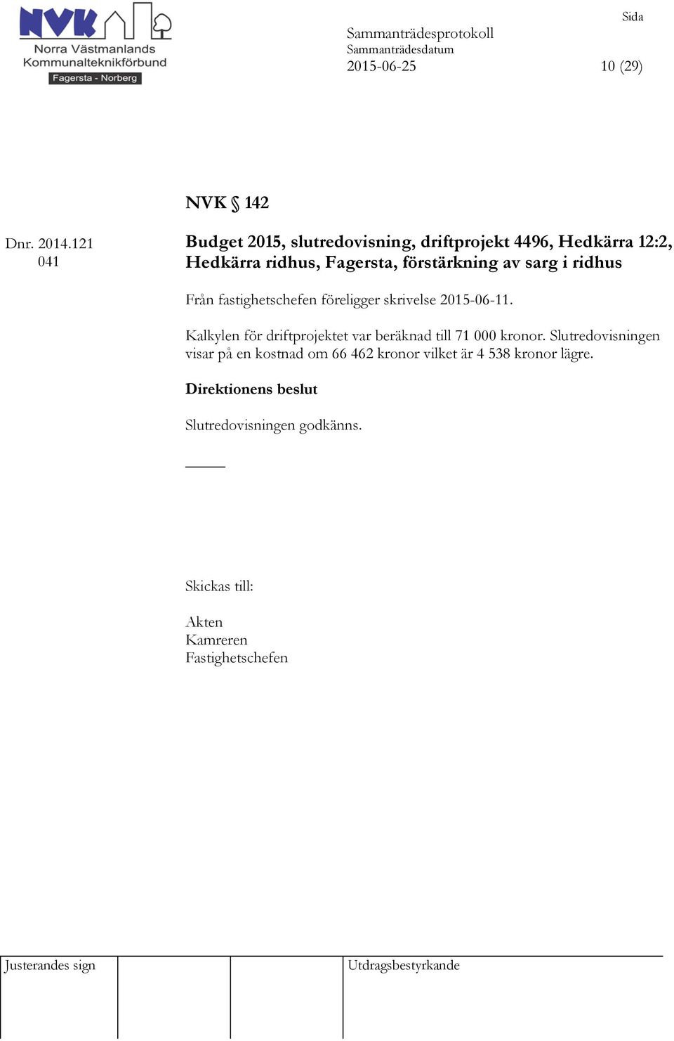 förstärkning av sarg i ridhus Från fastighetschefen föreligger skrivelse 2015-06-11.