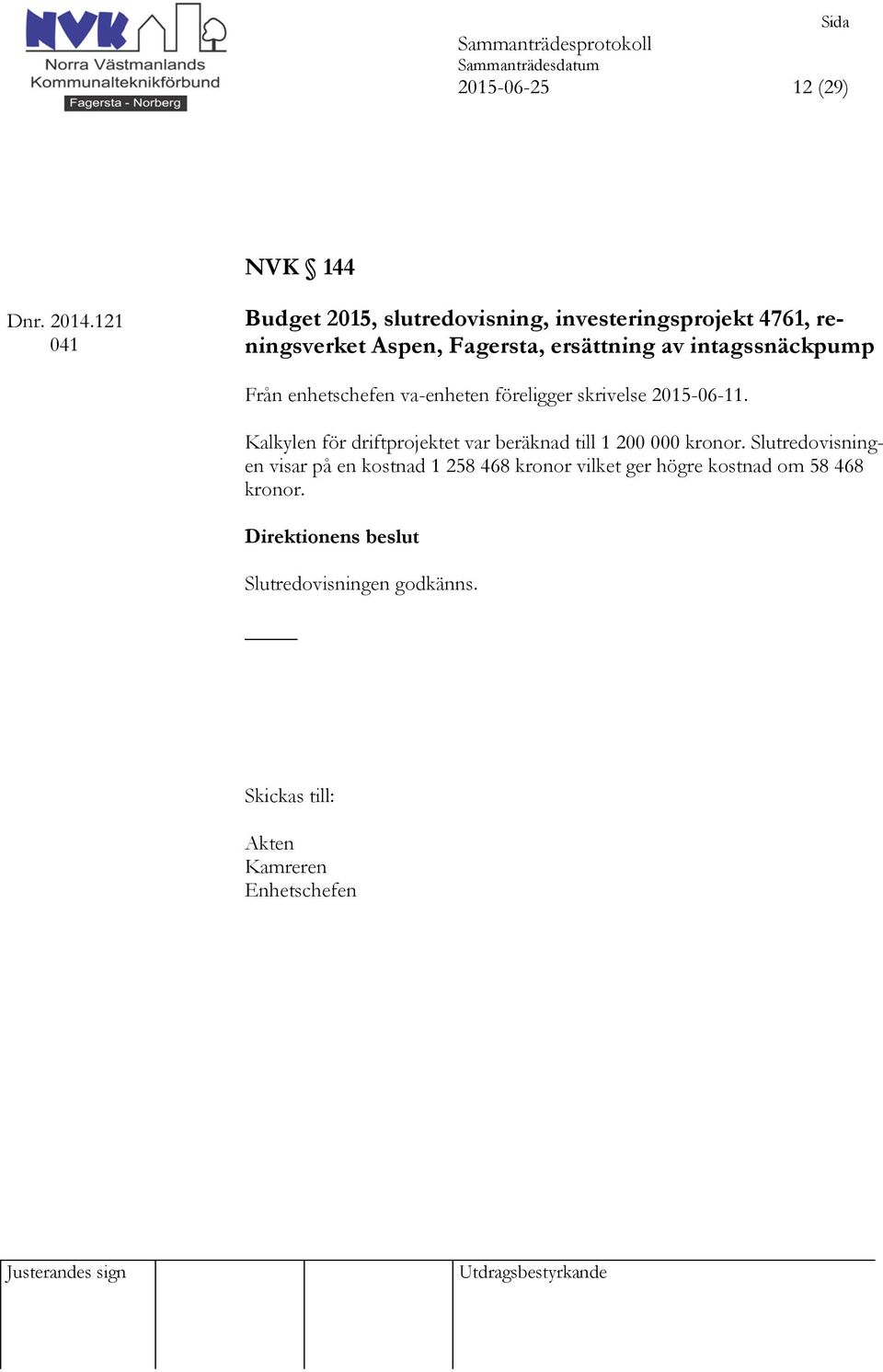 intagssnäckpump Från enhetschefen va-enheten föreligger skrivelse 2015-06-11.