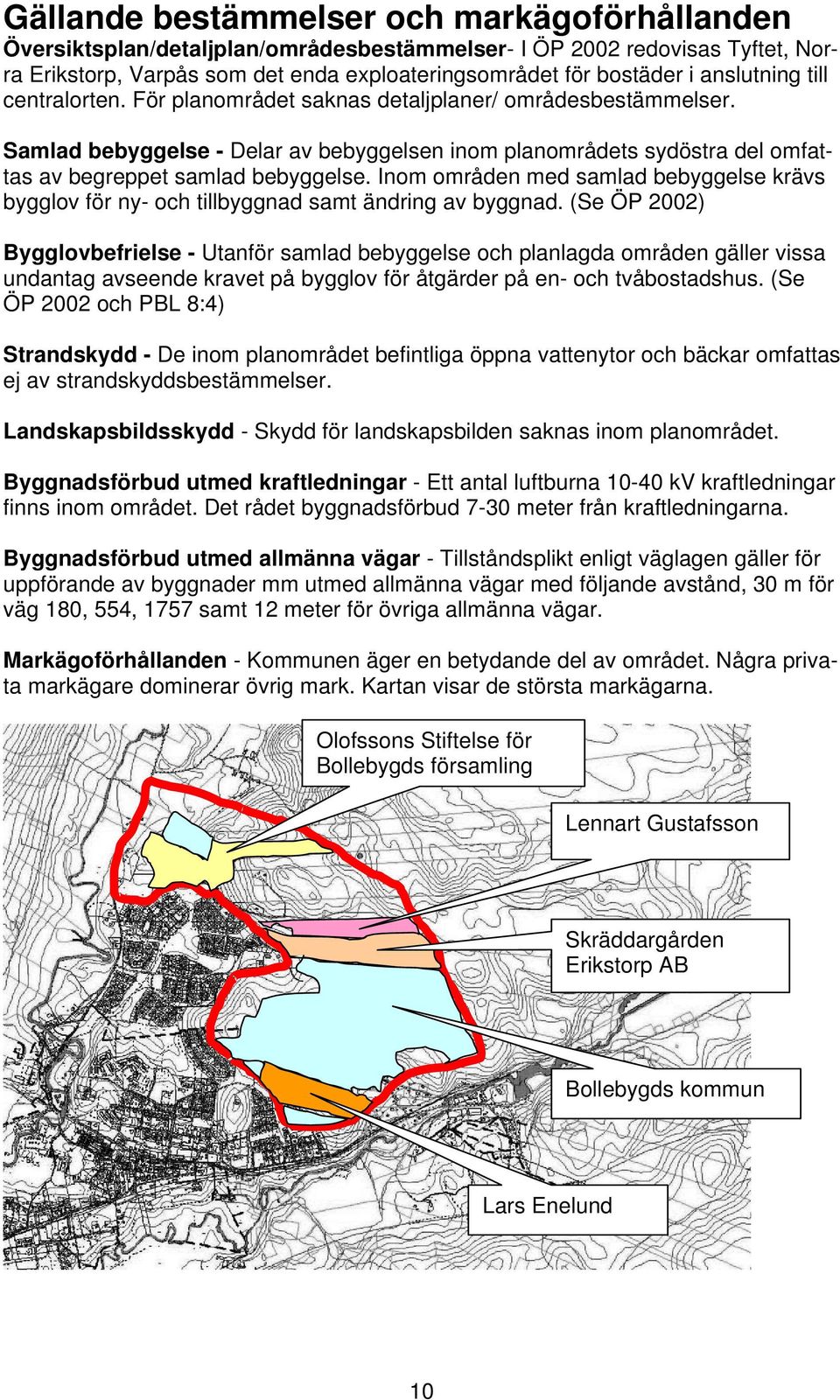 Inom områden med samlad bebyggelse krävs bygglov för ny- och tillbyggnad samt ändring av byggnad.