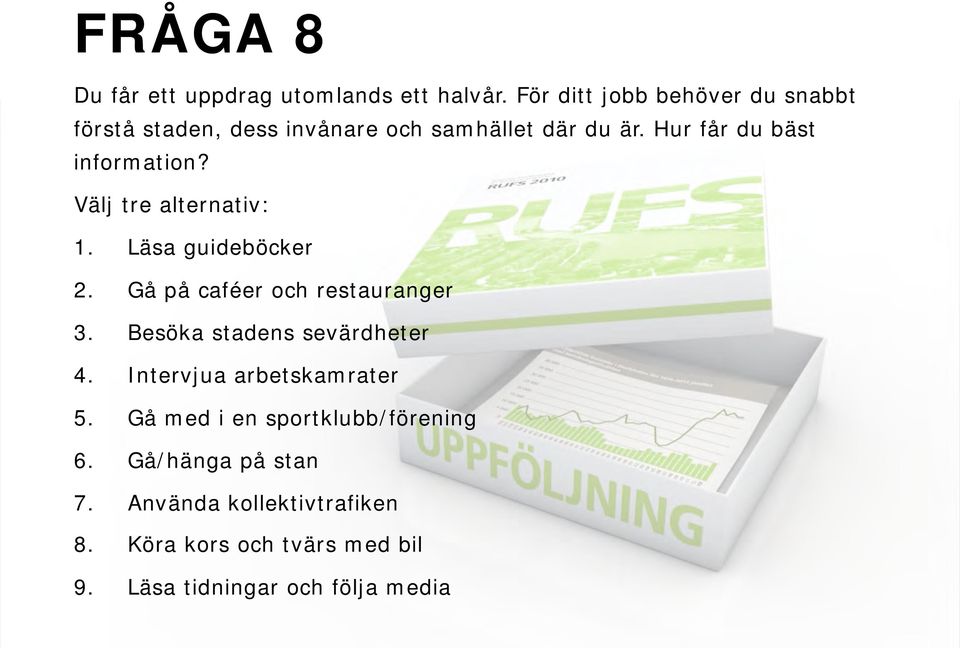 Hur får du bäst information? Välj tre alternativ: 1. Läsa guideböcker 2. Gå på caféer och restauranger 3.