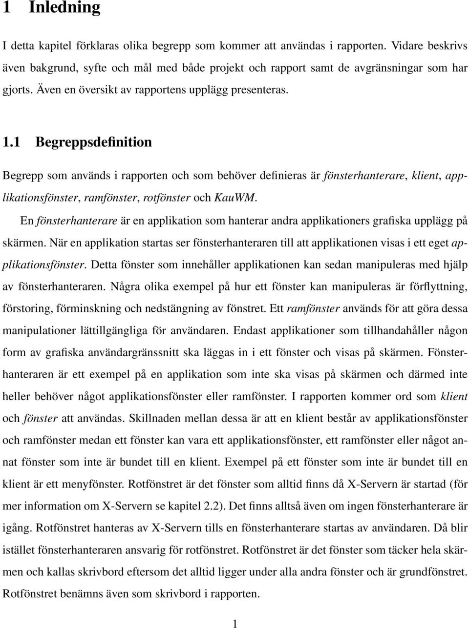 1 Begreppsdefinition Begrepp som används i rapporten och som behöver definieras är fönsterhanterare, klient, applikationsfönster, ramfönster, rotfönster och KauWM.