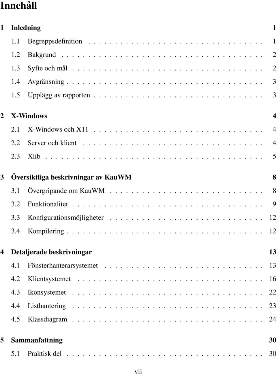 ........................................ 5 3 Översiktliga beskrivningar av KauWM 8 3.1 Övergripande om KauWM............................. 8 3.2 Funktionalitet.................................... 9 3.