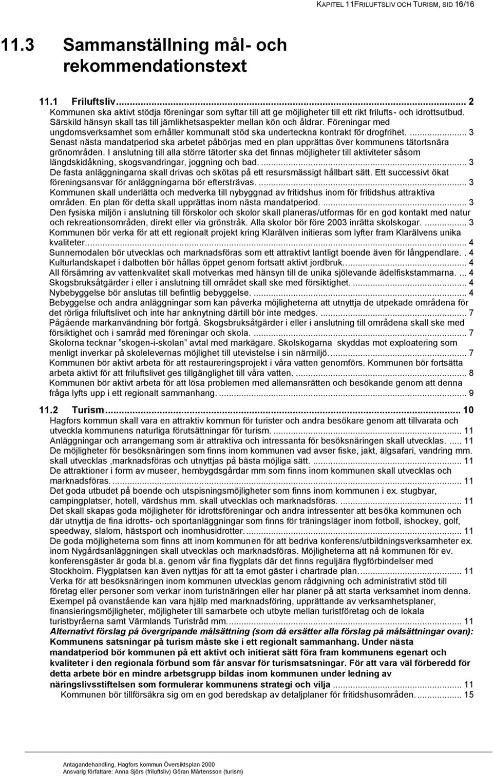 Föreningar med ungdomsverksamhet som erhåller kommunalt stöd ska underteckna kontrakt för drogfrihet.