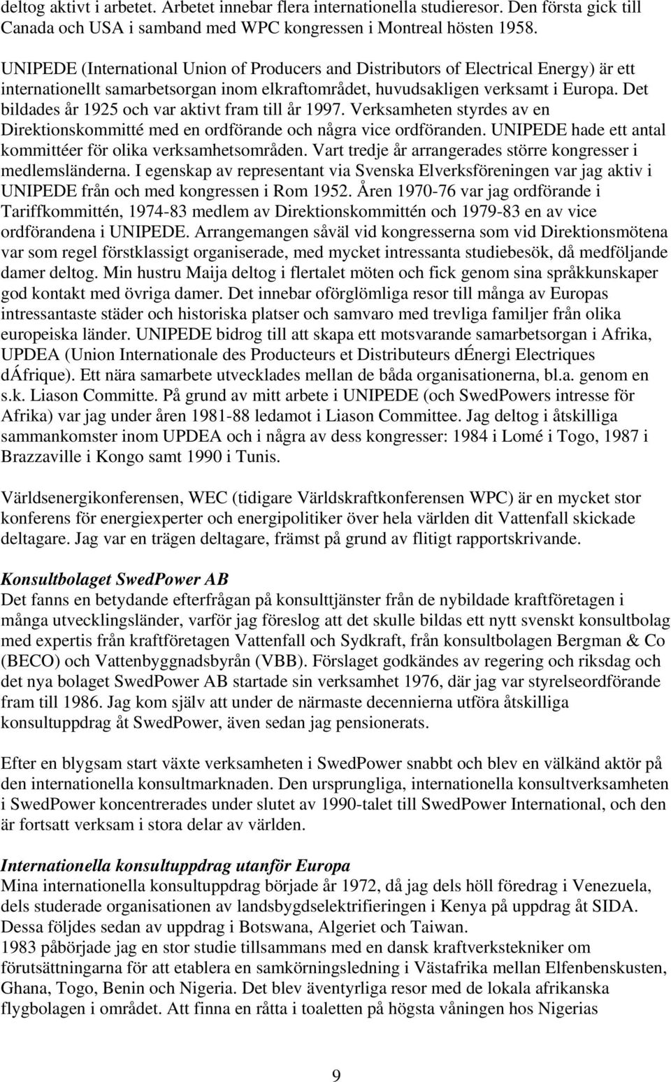 Det bildades år 1925 och var aktivt fram till år 1997. Verksamheten styrdes av en Direktionskommitté med en ordförande och några vice ordföranden.