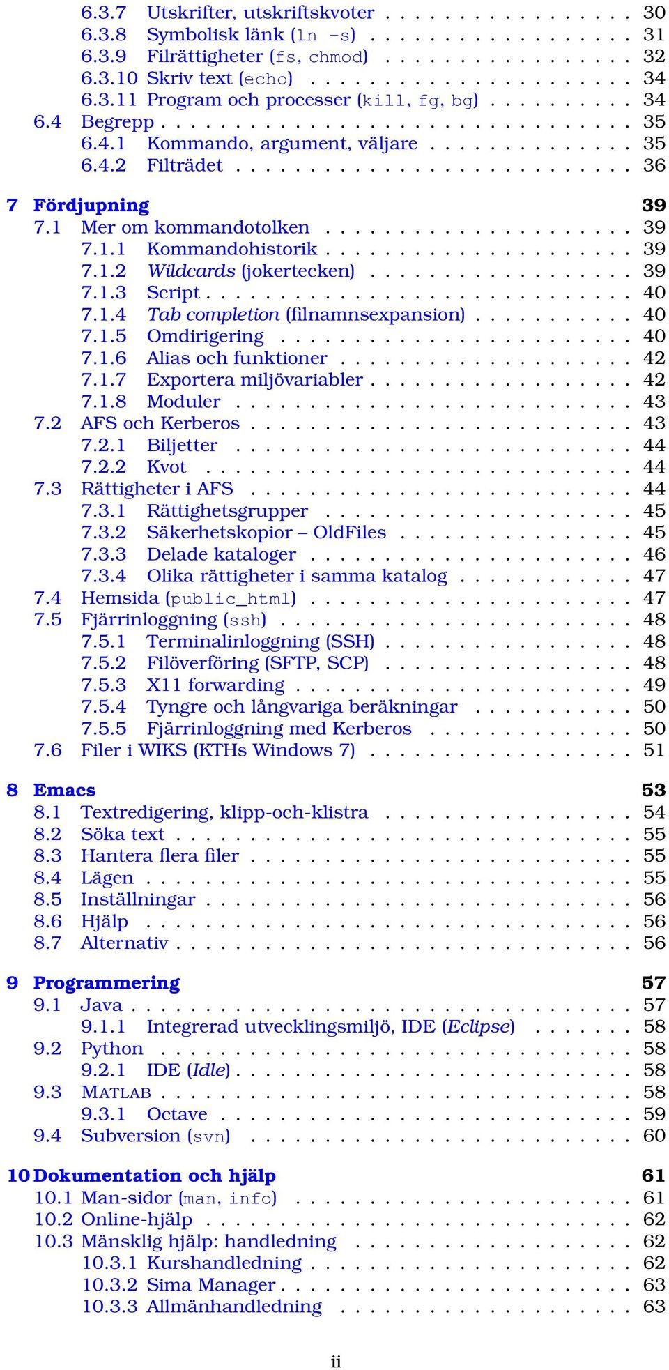 1 Mer om kommandotolken..................... 39 7.1.1 Kommandohistorik..................... 39 7.1.2 Wildcards (jokertecken).................. 39 7.1.3 Script............................. 40 7.1.4 Tab completion (filnamnsexpansion).