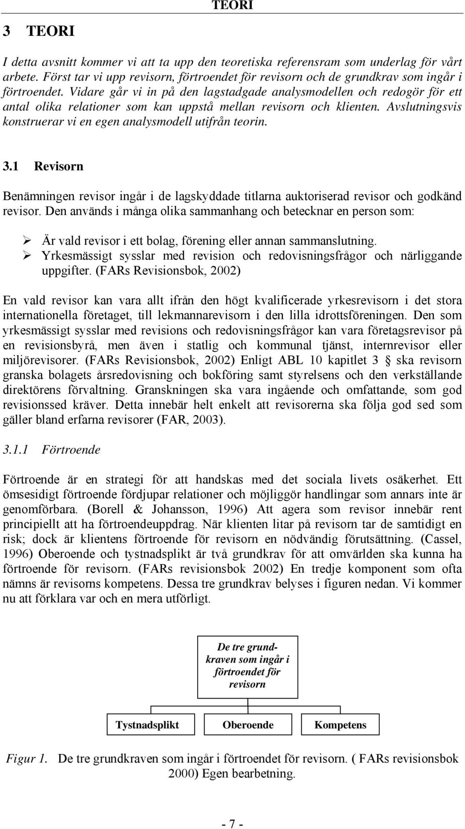 Vidare går vi in på den lagstadgade analysmodellen och redogör för ett antal olika relationer som kan uppstå mellan revisorn och klienten.