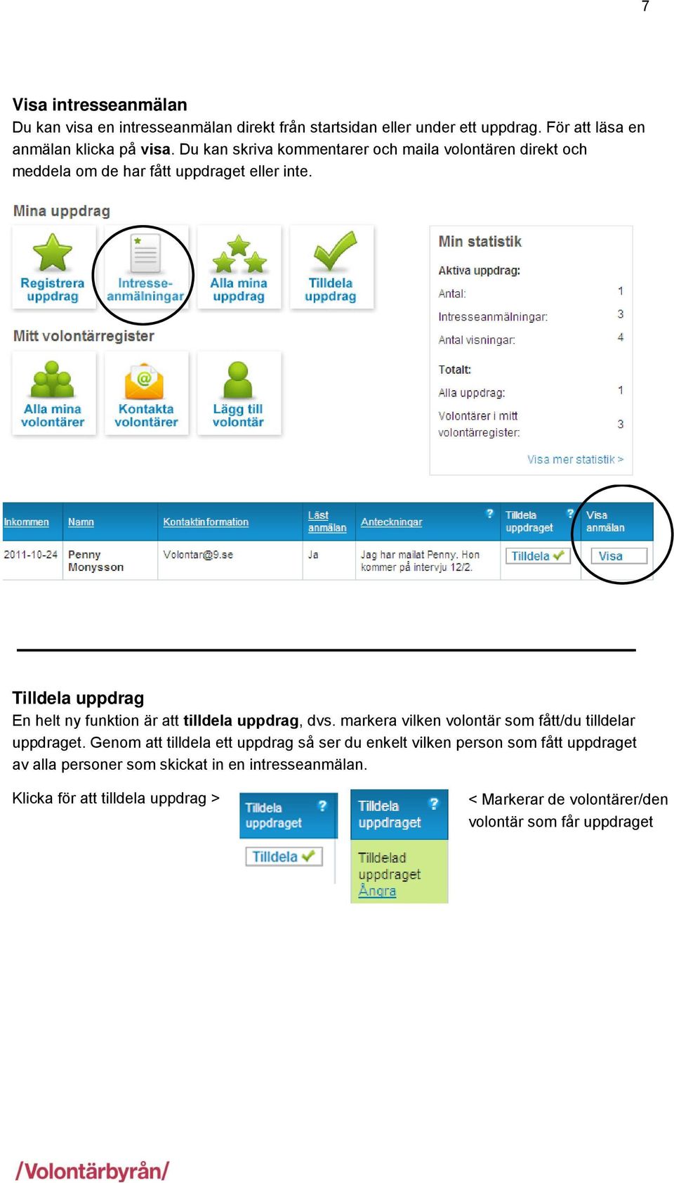 Tilldela uppdrag En helt ny funktion är att tilldela uppdrag, dvs. markera vilken volontär som fått/du tilldelar uppdraget.