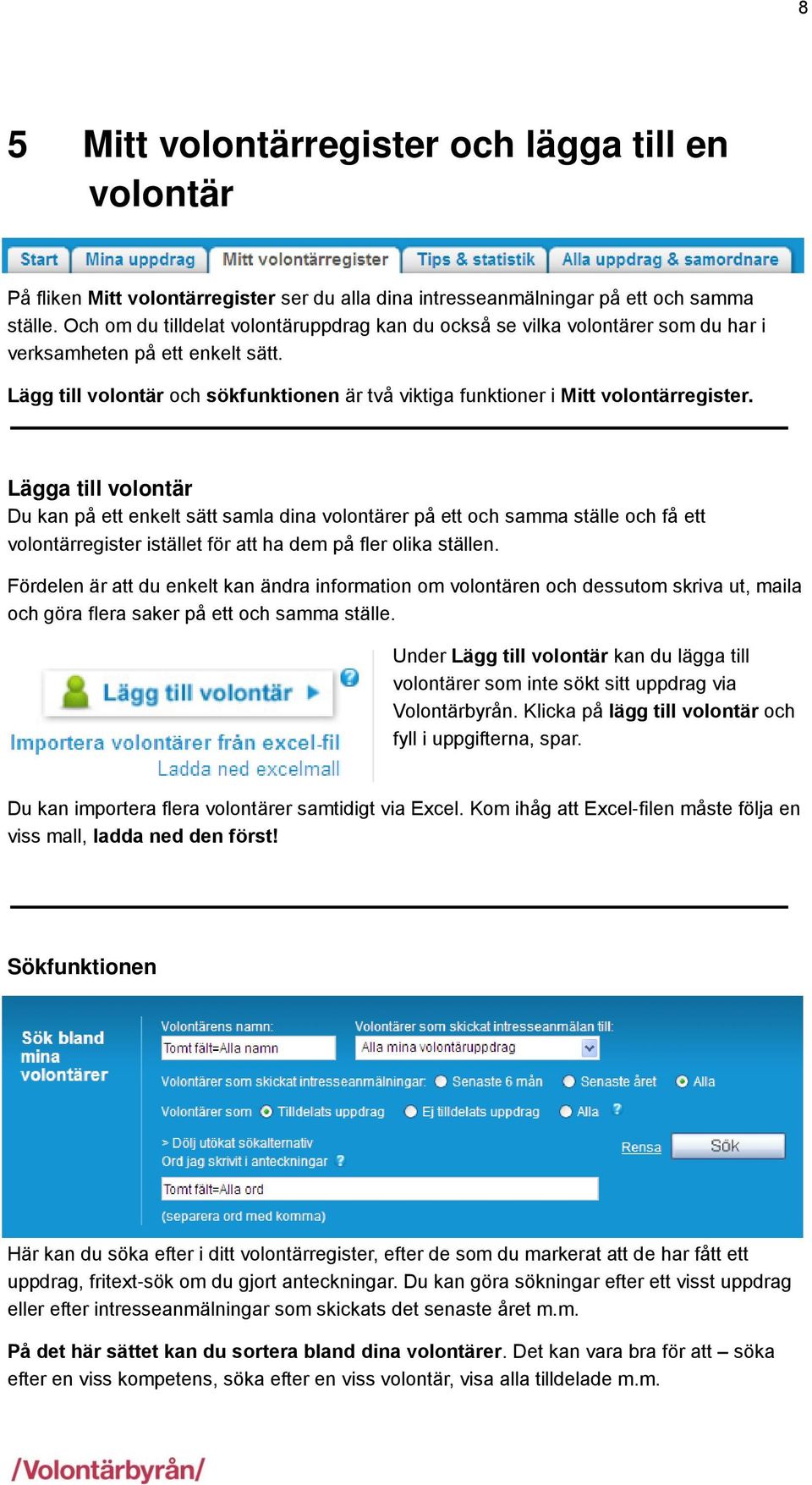 Lägg till volontär och sökfunktionen är två viktiga funktioner i Mitt volontärregister.