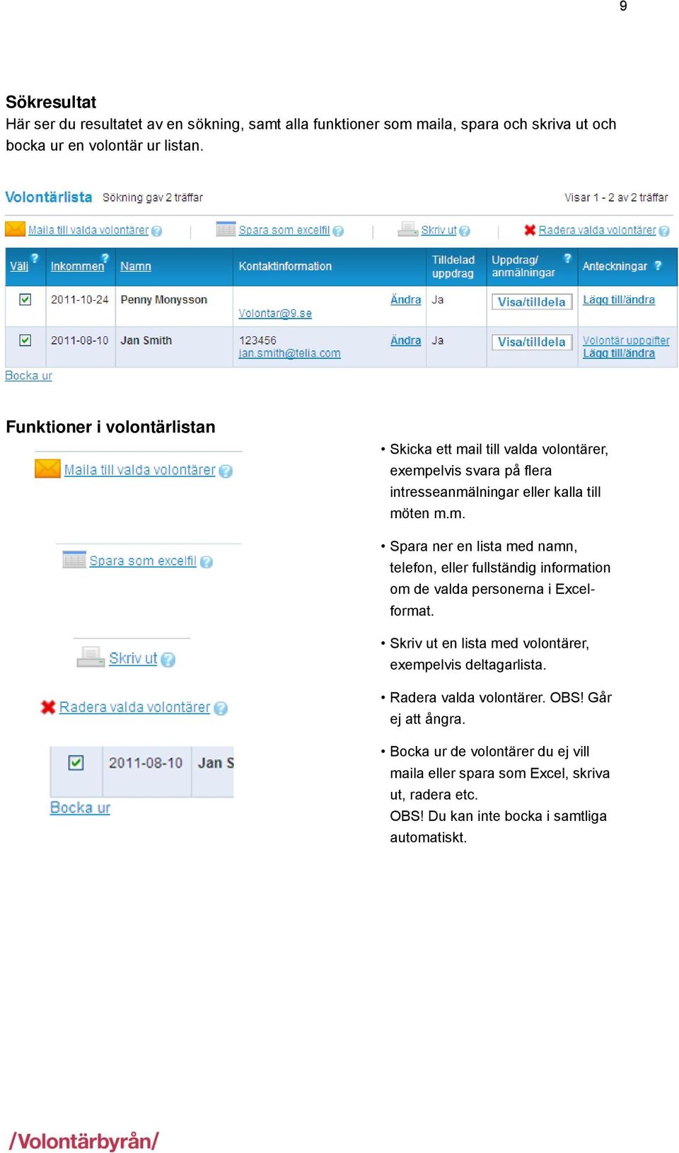 Skriv ut en lista med volontärer, exempelvis deltagarlista. Radera valda volontärer. OBS! Går ej att ångra.