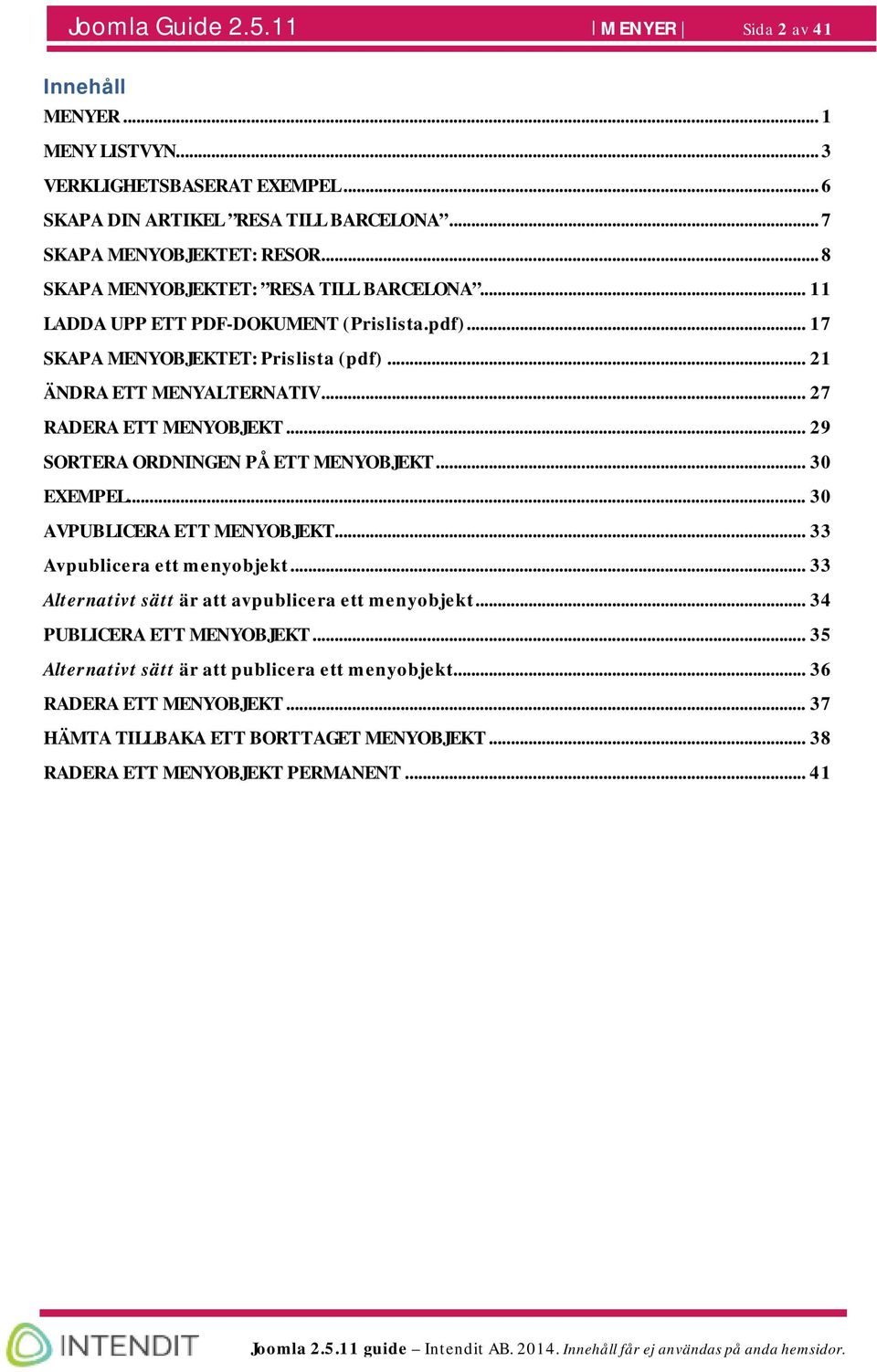.. 27 RADERA ETT MENYOBJEKT... 29 SORTERA ORDNINGEN PÅ ETT MENYOBJEKT... 30 EXEMPEL... 30 AVPUBLICERA ETT MENYOBJEKT... 33 Avpublicera ett menyobjekt.