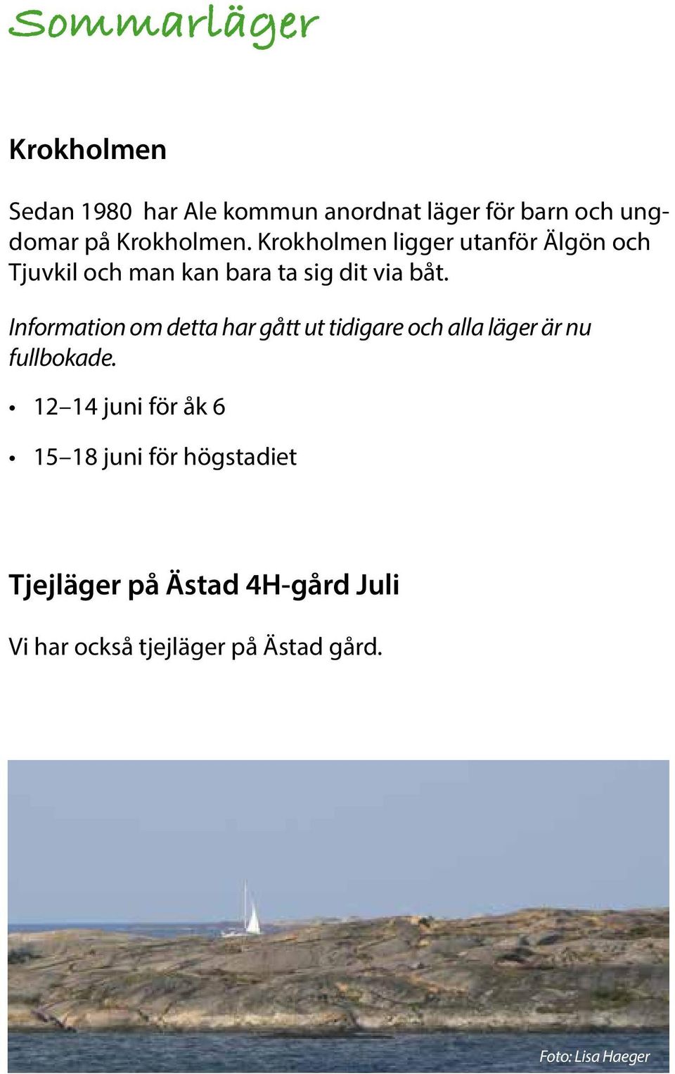 Information om detta har gått ut tidigare och alla läger är nu fullbokade.