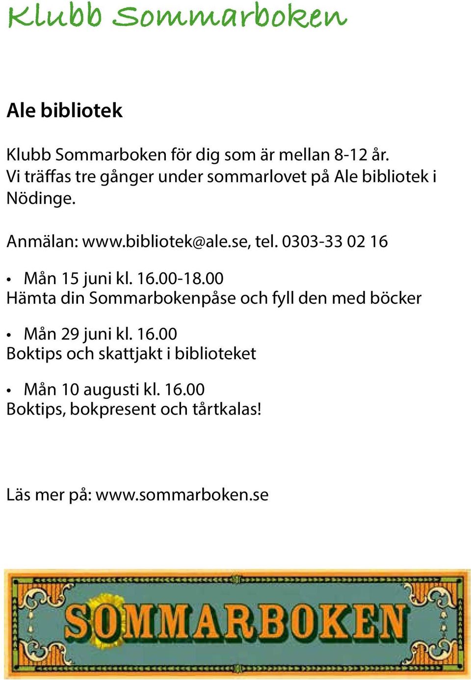 0303-33 02 16 Mån 15 juni kl. 16.00-18.00 Hämta din Sommarbokenpåse och fyll den med böcker Mån 29 juni kl.