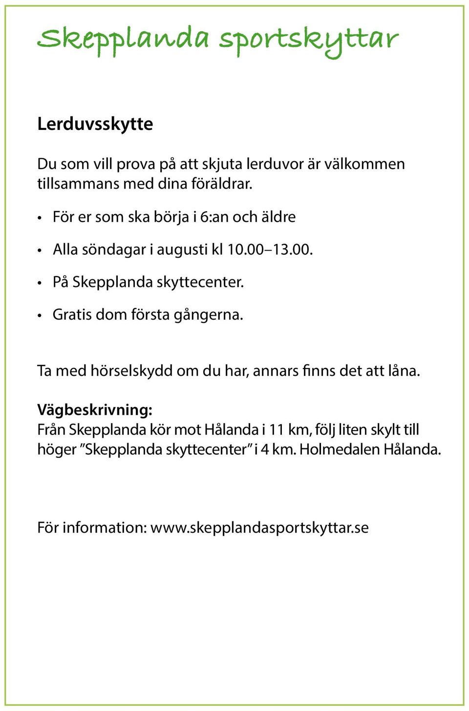 Gratis dom första gångerna. Ta med hörselskydd om du har, annars finns det att låna.