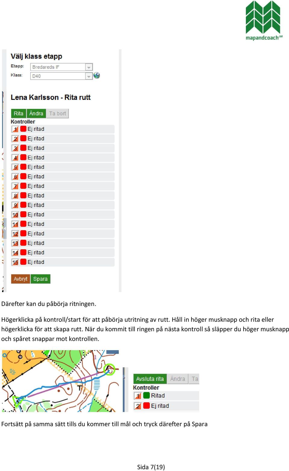 Håll in höger musknapp och rita eller högerklicka för att skapa rutt.