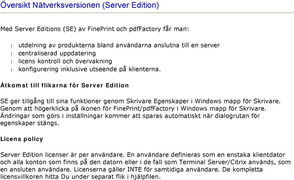 Åtkomst till flikarna för Server Edition SE ger tillgång till sina funktioner genom Skrivare Egenskaper i Windows mapp för Skrivare.