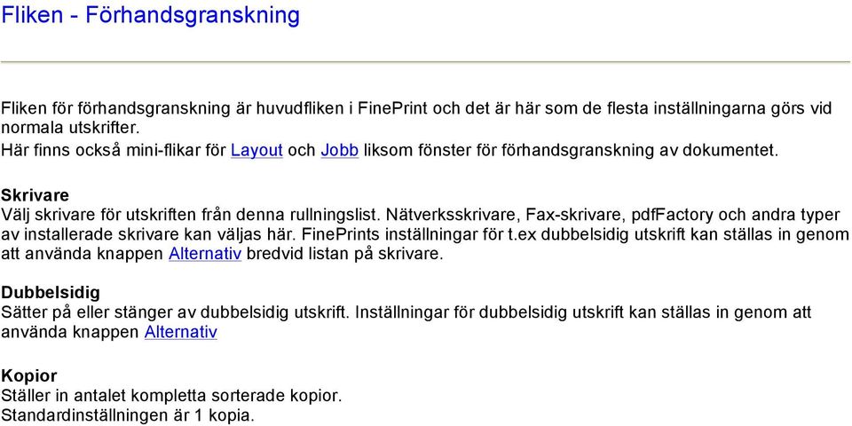 Nätverksskrivare, Fax-skrivare, pdffactory och andra typer av installerade skrivare kan väljas här. FinePrints inställningar för t.