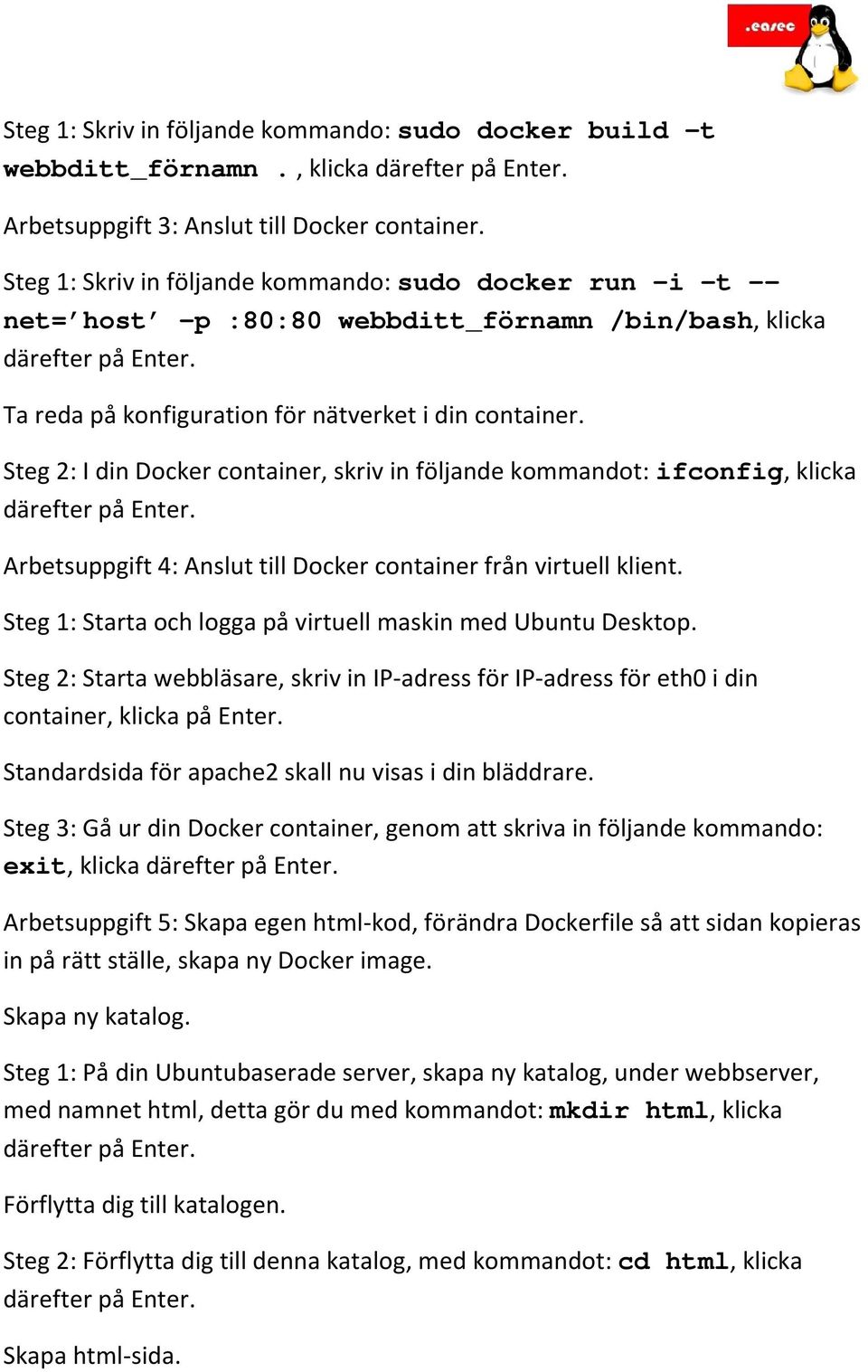 Steg 2: I din Docker container, skriv in följande kommandot: ifconfig, klicka Arbetsuppgift 4: Anslut till Docker container från virtuell klient.