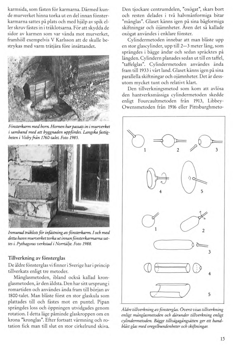 Hornen har passats in i murverket i samband med att byggnaden uppfo.rdes." Langska fastigheten i Visby från 1760-taet.. Foto 1985.