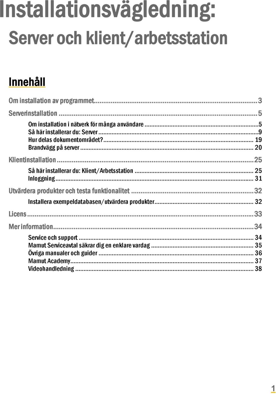 .. 20 Klientinstallation... 25 Så här installerar du: Klient/Arbetsstation... 25 Inloggning... 31 Utvärdera produkter och testa funktionalitet.