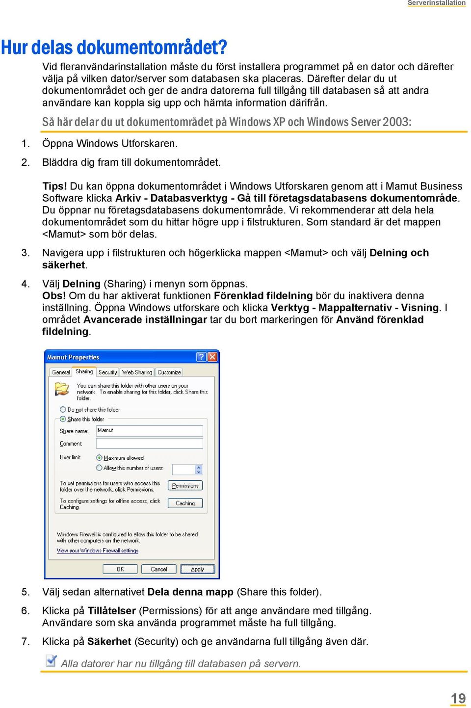 Så här delar du ut dokumentområdet på Windows XP och Windows Server 2003: 1. Öppna Windows Utforskaren. 2. Bläddra dig fram till dokumentområdet. Tips!