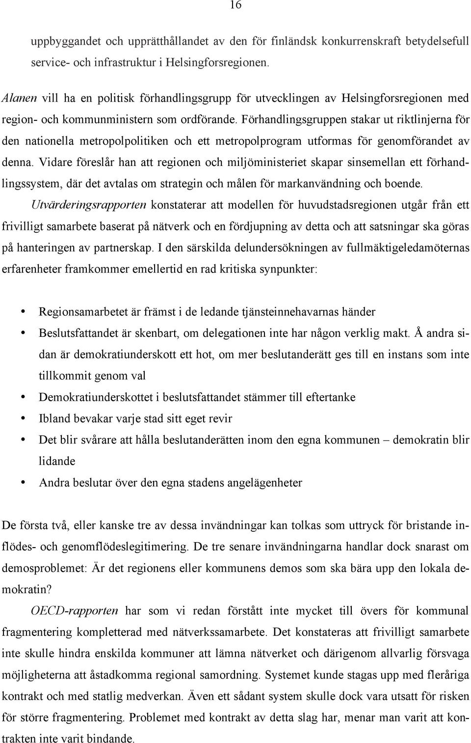 Förhandlingsgruppen stakar ut riktlinjerna för den nationella metropolpolitiken och ett metropolprogram utformas för genomförandet av denna.