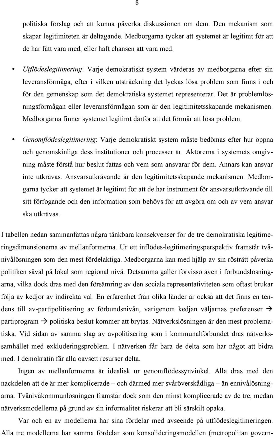 Utflödeslegitimering: Varje demokratiskt system värderas av medborgarna efter sin leveransförmåga, efter i vilken utsträckning det lyckas lösa problem som finns i och för den gemenskap som det