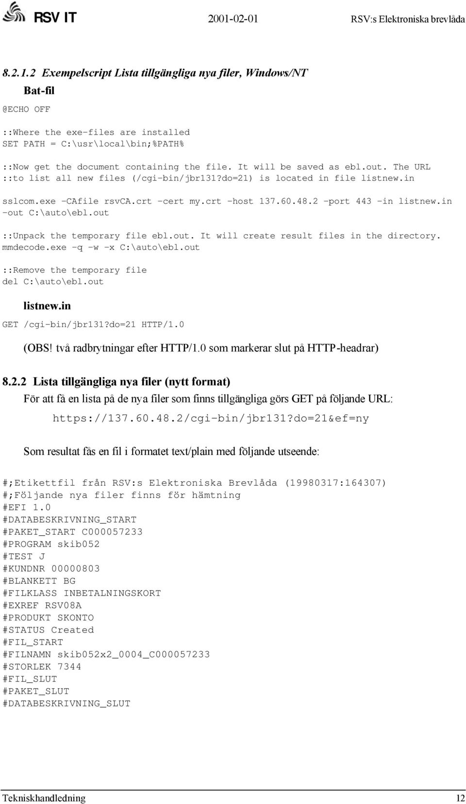 in -out C:\auto\ebl.out ::Unpack the temporary file ebl.out. It will create result files in the directory. mmdecode.exe -q -w -x C:\auto\ebl.out ::Remove the temporary file del C:\auto\ebl.