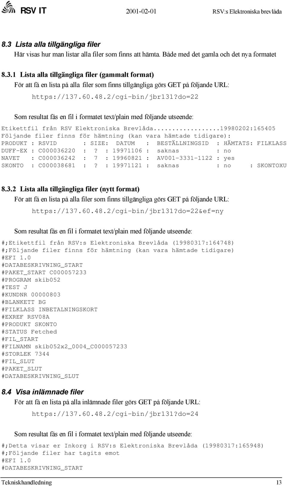 ..19980202:165405 Följande filer finns för hämtning (kan vara hämtade tidigare): PRODUKT : RSVID : SIZE: DATUM : BESTÄLLNINGSID : HÄMTATS: FILKLASS DUFF-EX : C000036220 :?